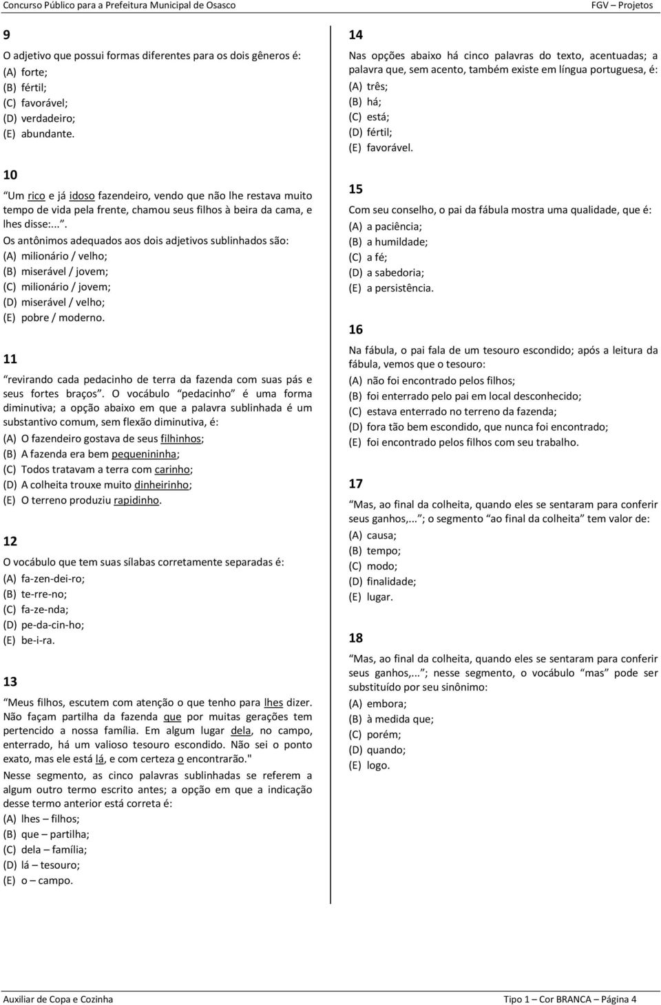 ... Os antônimos adequados aos dois adjetivos sublinhados são: (A) milionário / velho; (B) miserável / jovem; (C) milionário / jovem; (D) miserável / velho; (E) pobre / moderno.