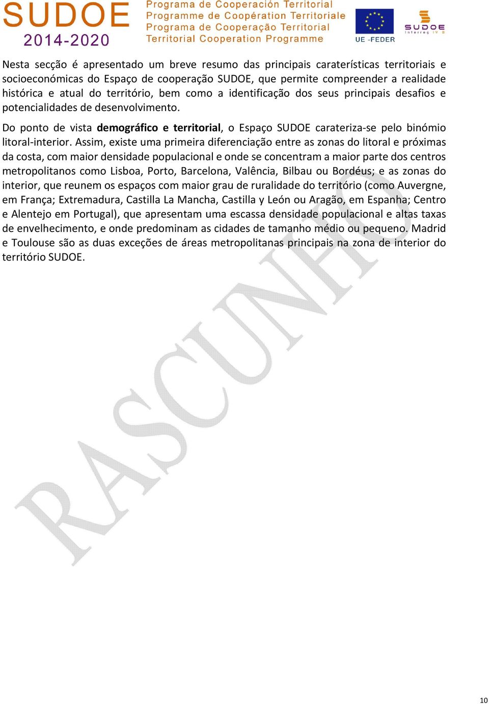 Do ponto de vista demográfico e territorial, o Espaço SUDOE carateriza se pelo binómio litoral interior.