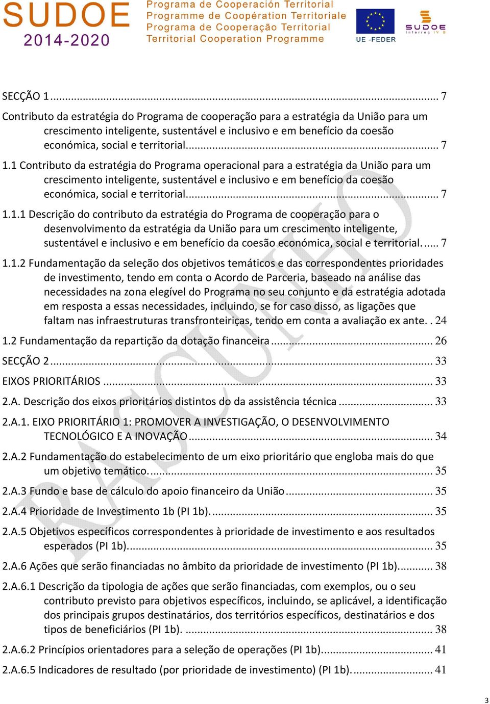 .. 7 1.1 Contributo da estratégia do Programa operacional para a estratégia da União para um crescimento inteligente, sustentável e inclusivo e em benefício da coesão económica, social e territorial.