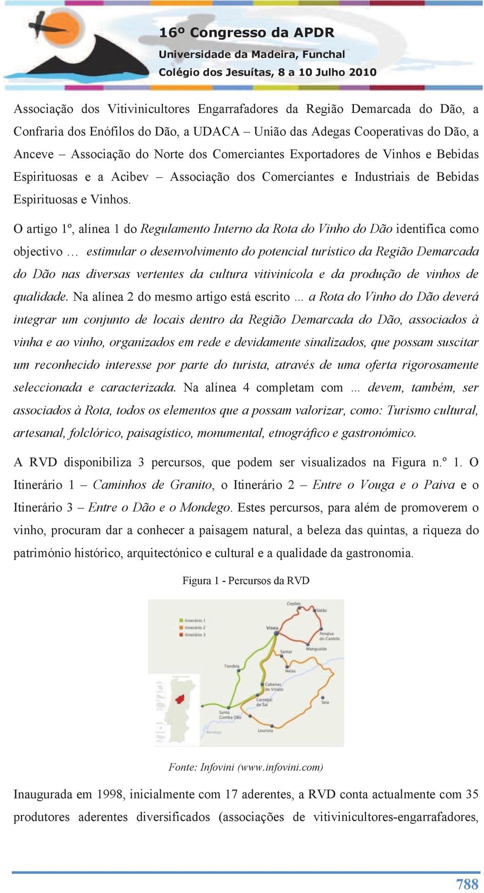 O artigo 1º, alínea 1 do Regulamento Interno da Rota do Vinho do Dão identifica como objectivo estimular o desenvolvimento do potencial turístico da Região Demarcada do Dão nas diversas vertentes da