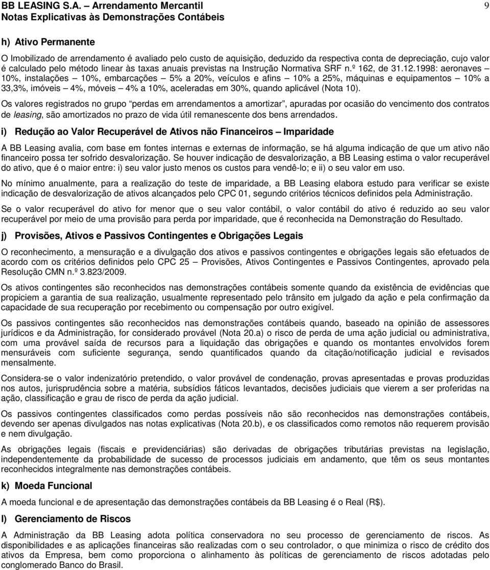 1998: aeronaves 10%, instalações 10%, embarcações 5% a 20%, veículos e afins 10% a 25%, máquinas e equipamentos 10% a 33,3%, imóveis 4%, móveis 4% a 10%, aceleradas em 30%, quando aplicável (Nota 10).