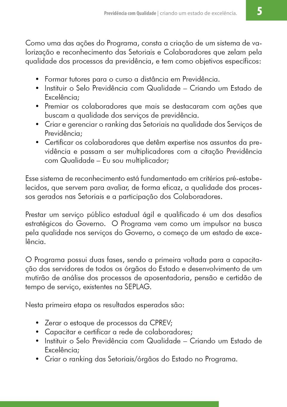 objetivos específicos: Formar tutores para o curso a distância em Previdência.