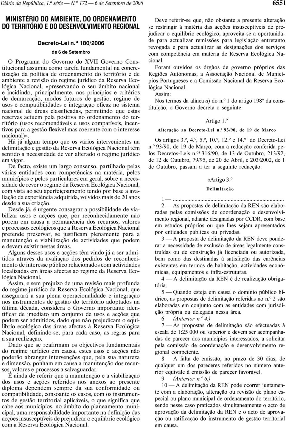 regime jurídico da Reserva Ecológica Nacional, «preservando o seu âmbito nacional e incidindo, principalmente, nos princípios e critérios de demarcação, modos futuros de gestão, regime de usos e