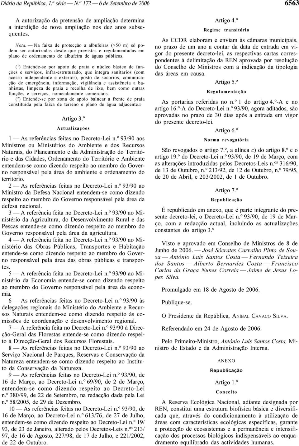 ( 1 ) Entende-se por apoio de praia o núcleo básico de funções e serviços, infra-estruturado, que integra sanitários (com acesso independente e exterior), posto de socorros, comunicação de