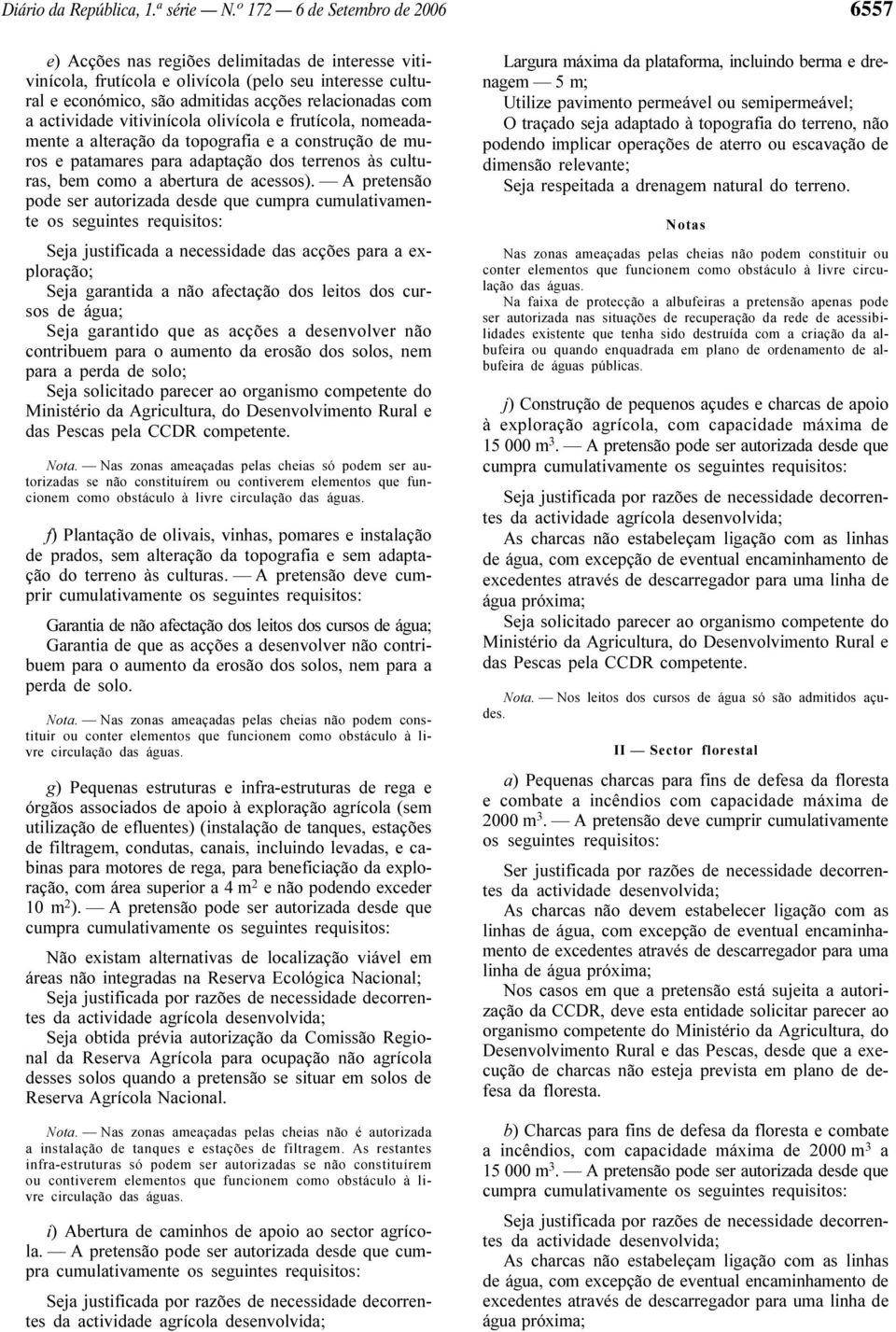 actividade vitivinícola olivícola e frutícola, nomeadamente a alteração da topografia e a construção de muros e patamares para adaptação dos terrenos às culturas, bem como a abertura de acessos).