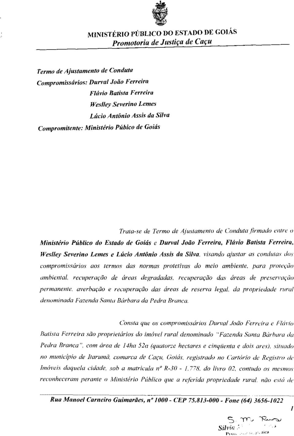 Lúcio Antônio Assis da Silva, visando ajustar as condutas dos compromissários aos lermos das normas proíefivas do meio ambiente, para proteção ambiental recuperação de áreas degradadas, recuperação