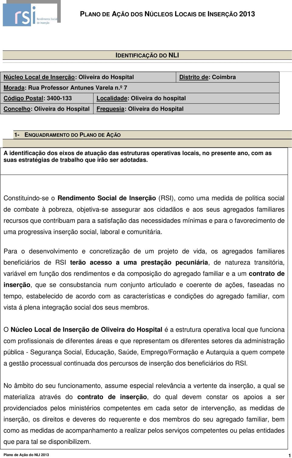 estruturas operativas locais, no presente ano, com as suas estratégias de trabalho que irão ser adotadas.