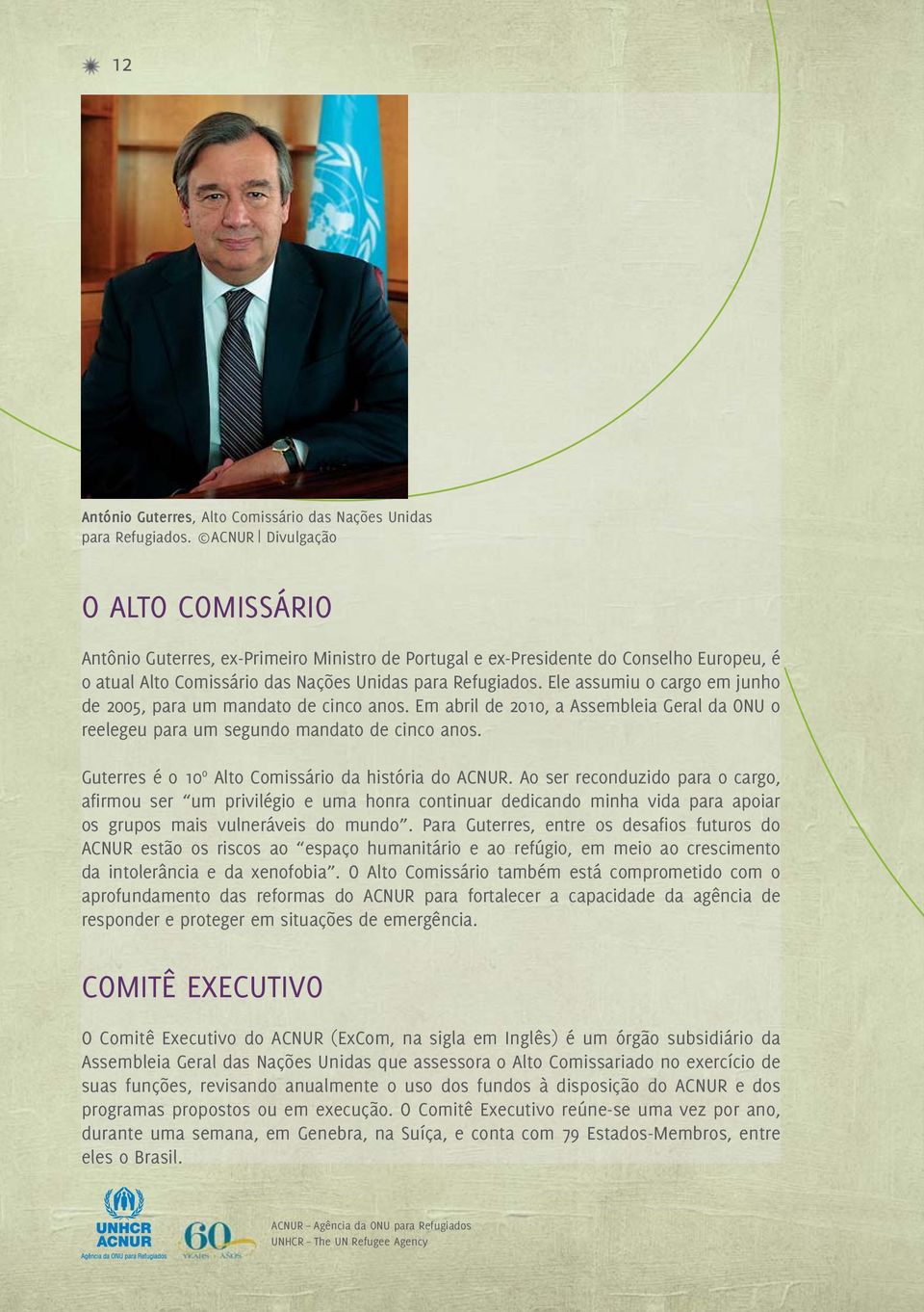 Ele assumiu o cargo em junho de 2005, para um mandato de cinco anos. Em abril de 2010, a Assembleia Geral da ONU o reelegeu para um segundo mandato de cinco anos.