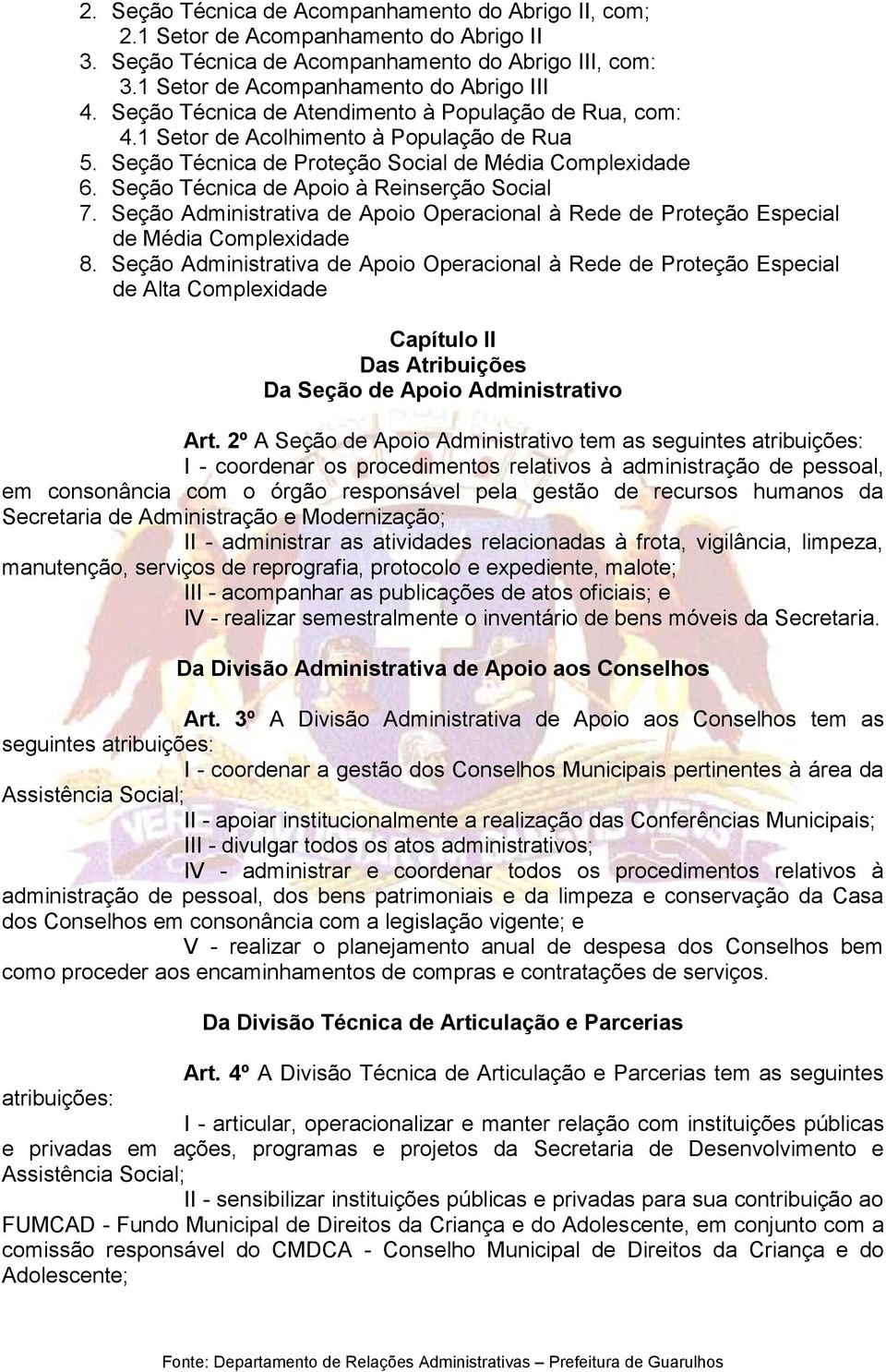 Seção Técnica de Apoio à Reinserção Social 7. Seção Administrativa de Apoio Operacional à Rede de Proteção Especial de Média Complexidade 8.