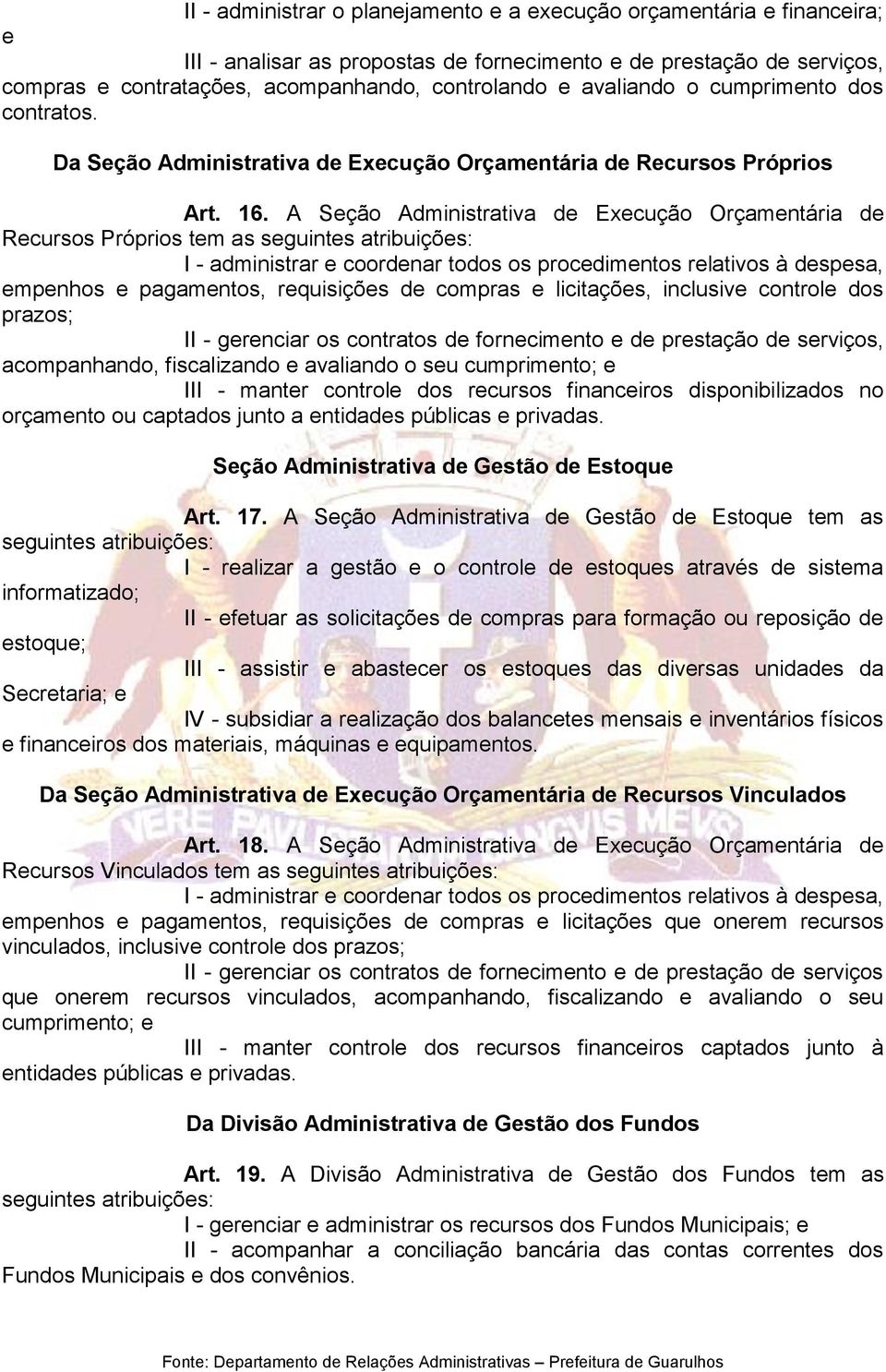 A Seção Administrativa de Execução Orçamentária de Recursos Próprios tem as I - administrar e coordenar todos os procedimentos relativos à despesa, empenhos e pagamentos, requisições de compras e