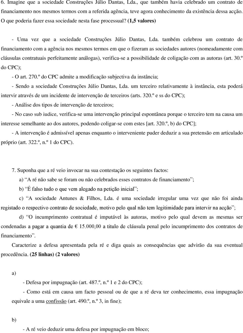 O que poderia fazer essa sociedade nesta fase processual? (1,5 valores) - Uma vez que a sociedade Construções Júlio Dantas, Lda.