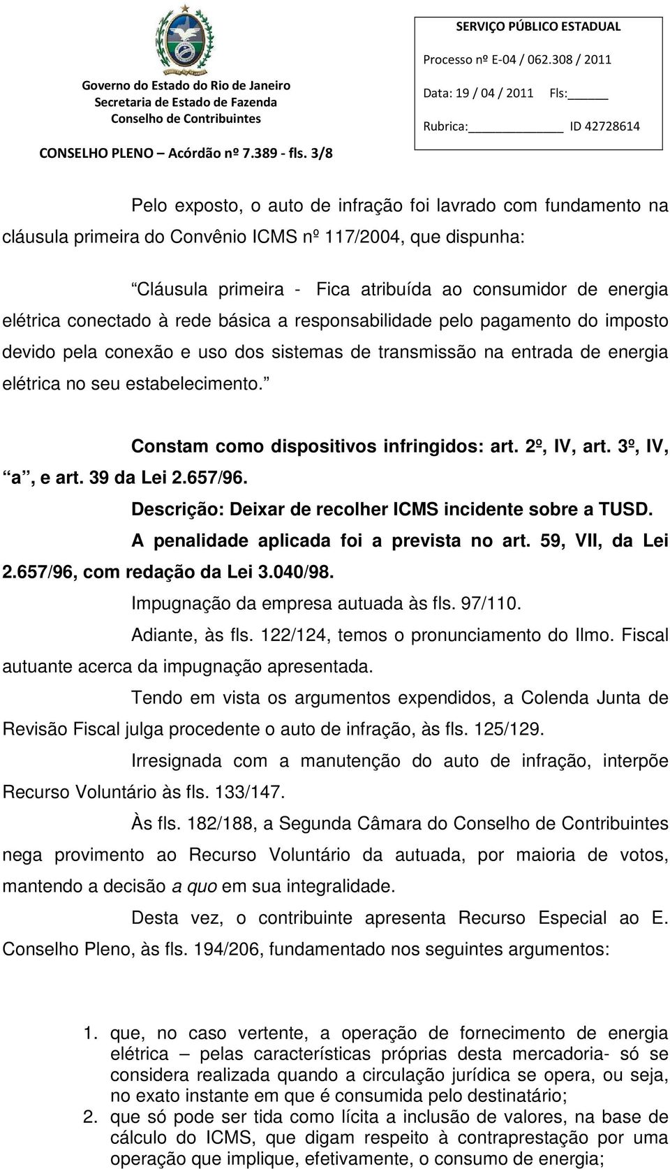 conectado à rede básica a responsabilidade pelo pagamento do imposto devido pela conexão e uso dos sistemas de transmissão na entrada de energia elétrica no seu estabelecimento.