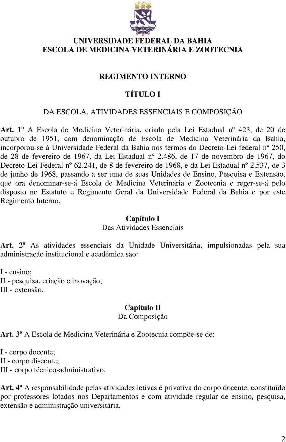 Bahia nos termos do Decreto-Lei federal nº 250, de 28 de fevereiro de 1967, da Lei Estadual nº 2.486, de 17 de novembro de 1967, do Decreto-Lei Federal nº 62.