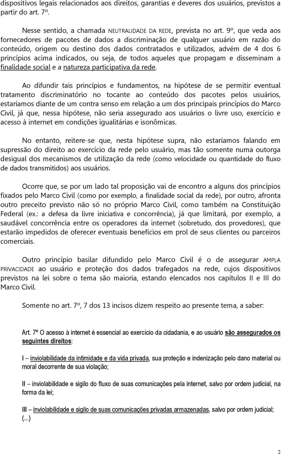 indicados, ou seja, de todos aqueles que propagam e disseminam a finalidade social e a natureza participativa da rede.