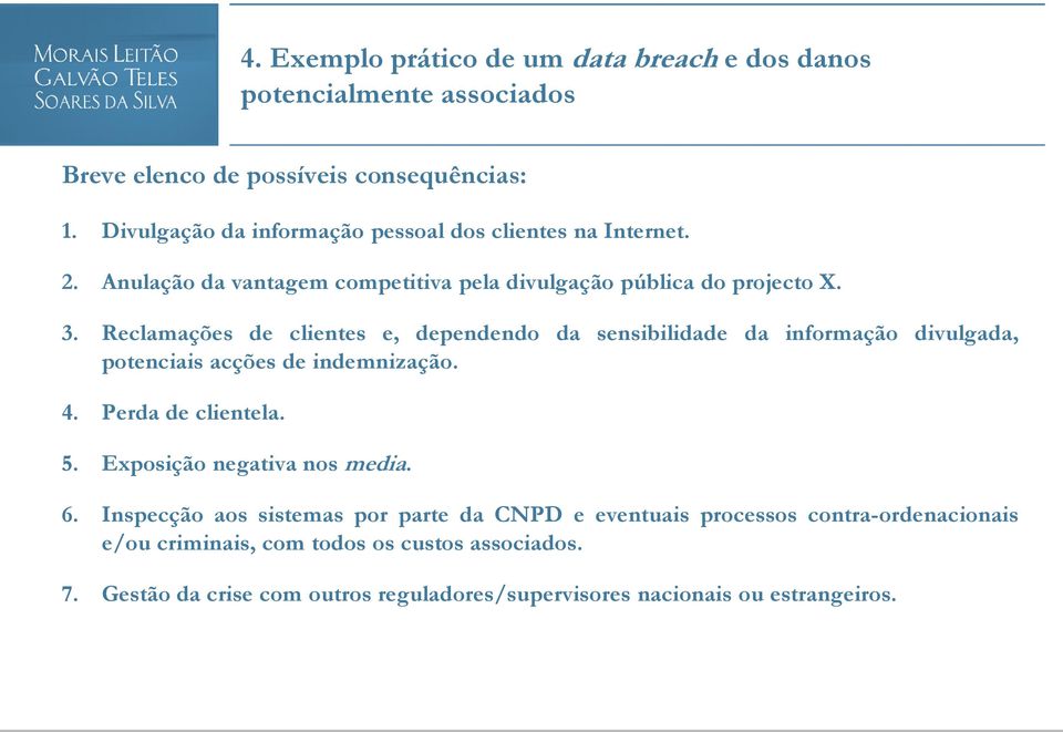 Reclamações de clientes e, dependendo da sensibilidade da informação divulgada, potenciais acções de indemnização. 4. Perda de clientela. 5.