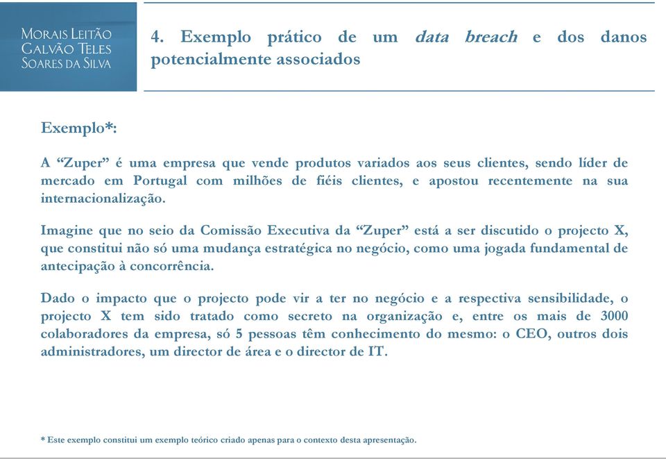 Imagine que no seio da Comissão Executiva da Zuper está a ser discutido o projecto X, que constitui não só uma mudança estratégica no negócio, como uma jogada fundamental de antecipação à