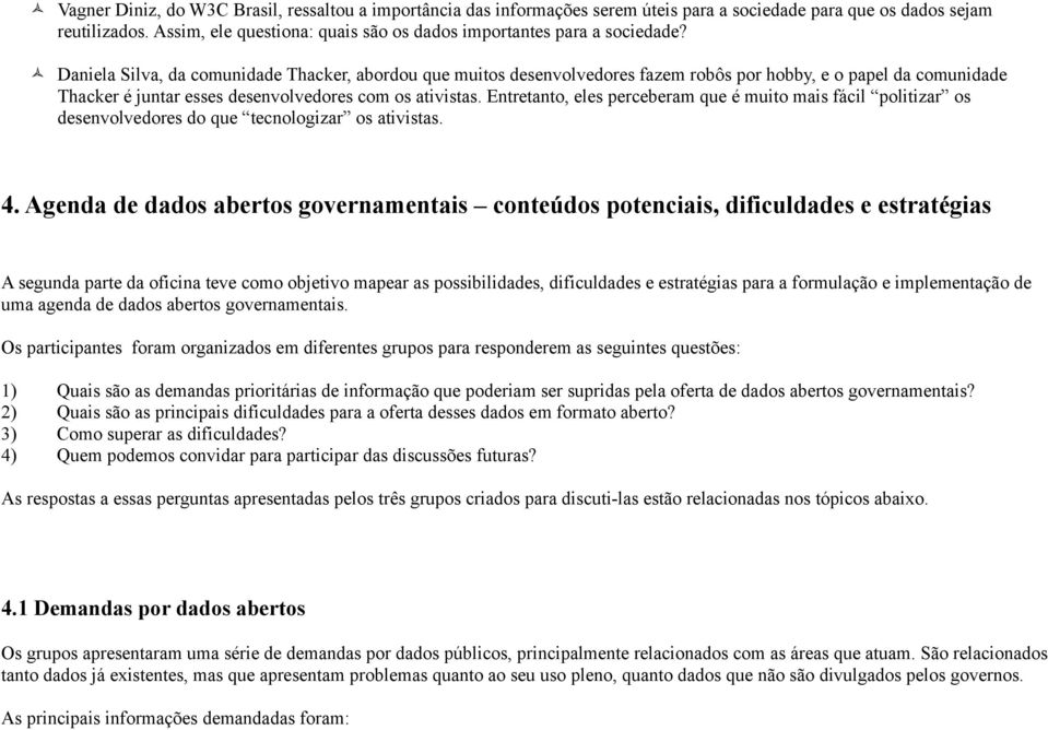 Daniela Silva, da comunidade Thacker, abordou que muitos desenvolvedores fazem robôs por hobby, e o papel da comunidade Thacker é juntar esses desenvolvedores com os ativistas.