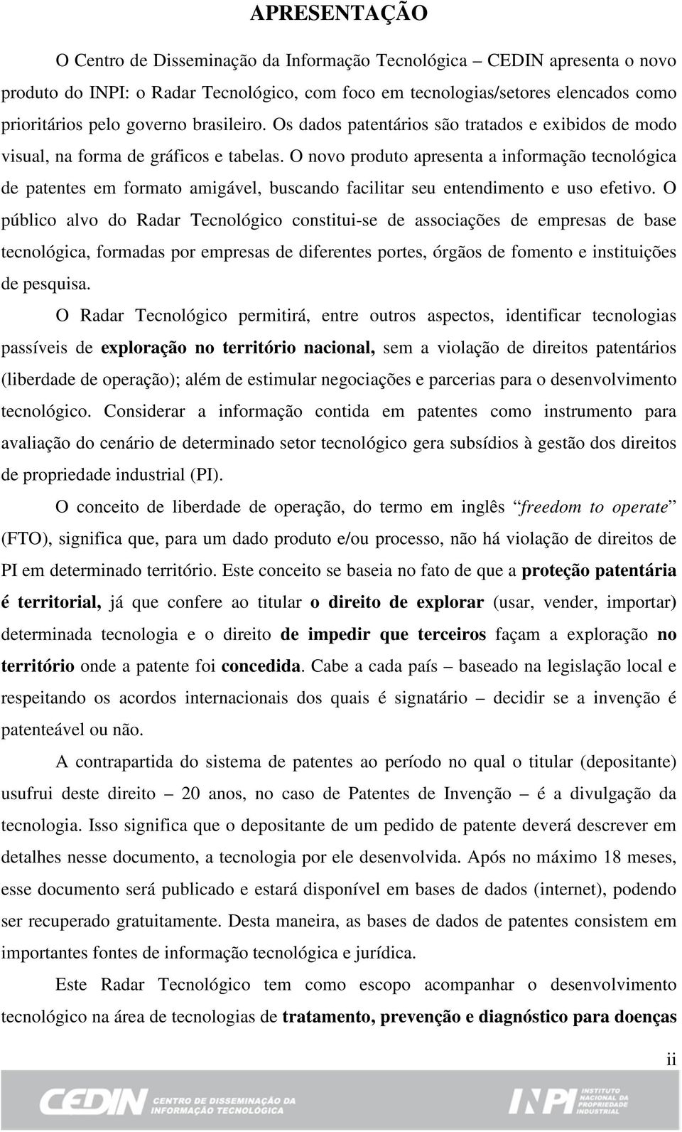 O novo produto apresenta a informação tecnológica de patentes em formato amigável, buscando facilitar seu entendimento e uso efetivo.