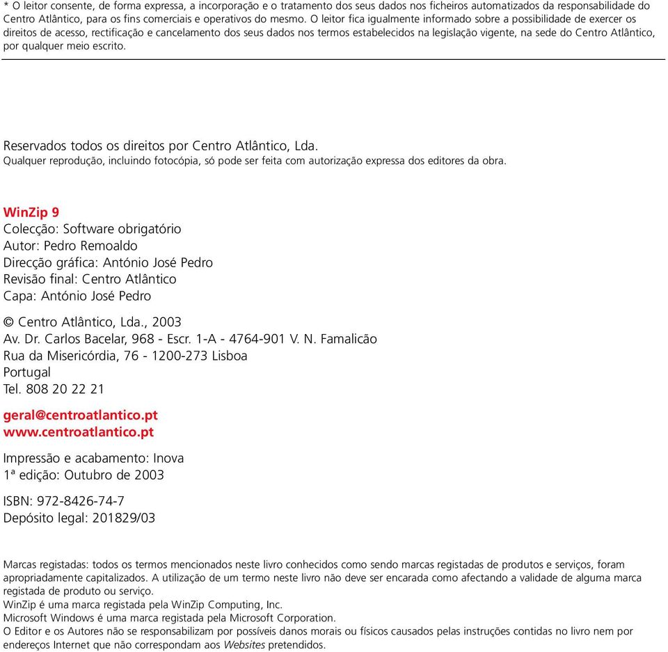 O leitor fica igualmente informado sobre a possibilidade de exercer os direitos de acesso, rectificação e cancelamento dos seus dados nos termos estabelecidos na legislação vigente, na sede do Centro