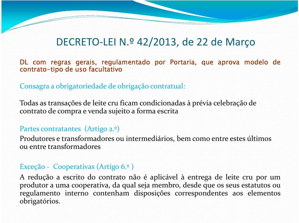 contratual: Todas as transações de leite cru ficam condicionadas à prévia celebração de contrato de compra e venda sujeito a forma escrita Partes contratantes (Artigo 2.