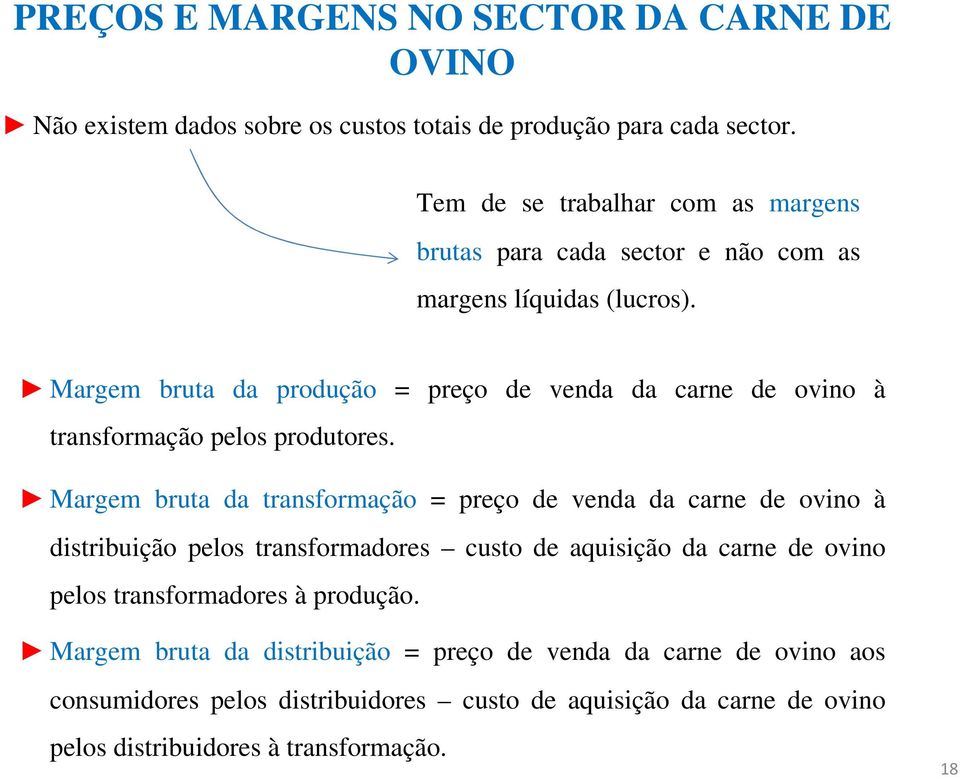 Margem bruta da produção = preço de venda da carne de ovino à transformação pelos produtores.