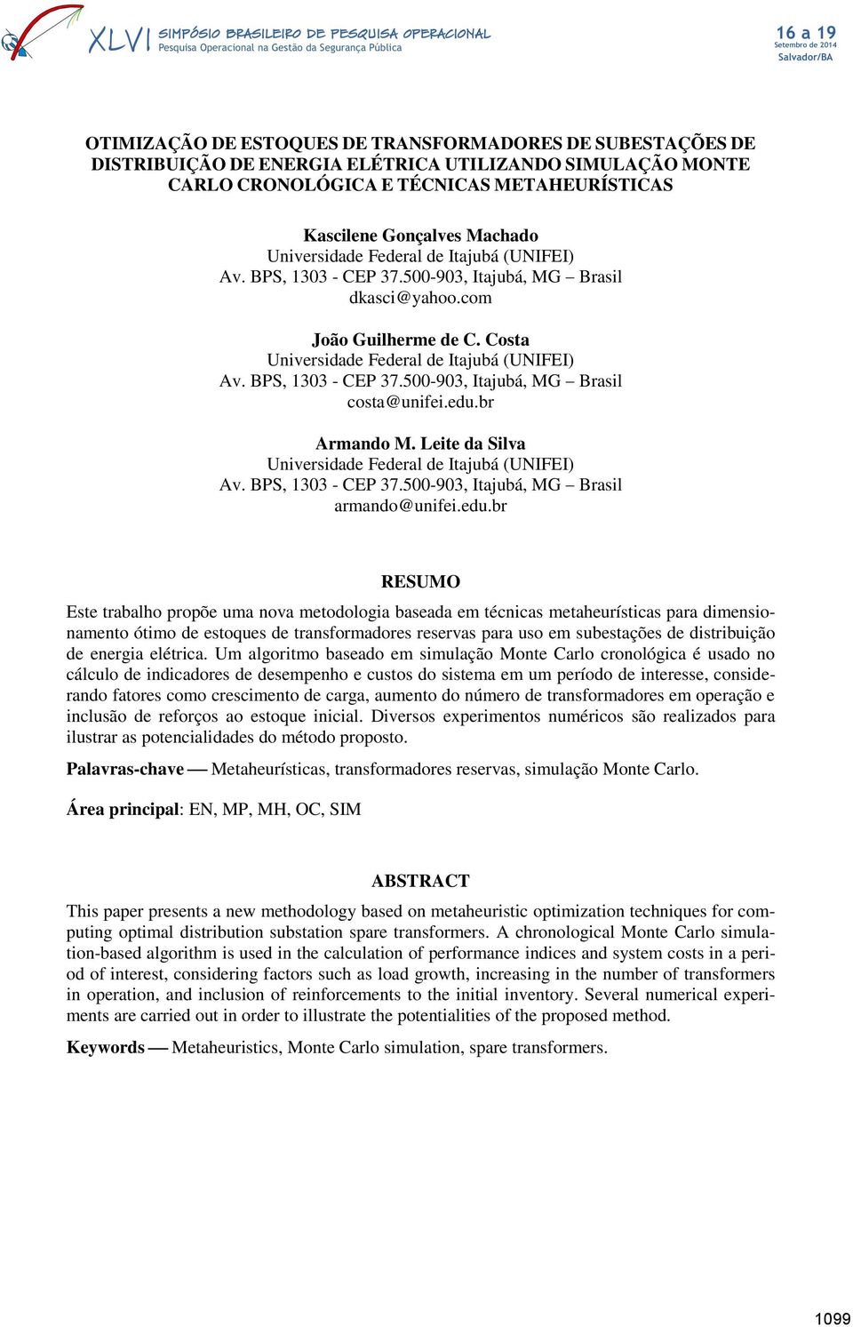 edu.br Armando M. Leite da Silva Universidade Federal de Itajubá (UNIFEI) Av. BPS, 1303 - CEP 37.500-903, Itajubá, MG Brasil armando@unifei.edu.br RESUMO Este trabalho propõe uma nova metodologia