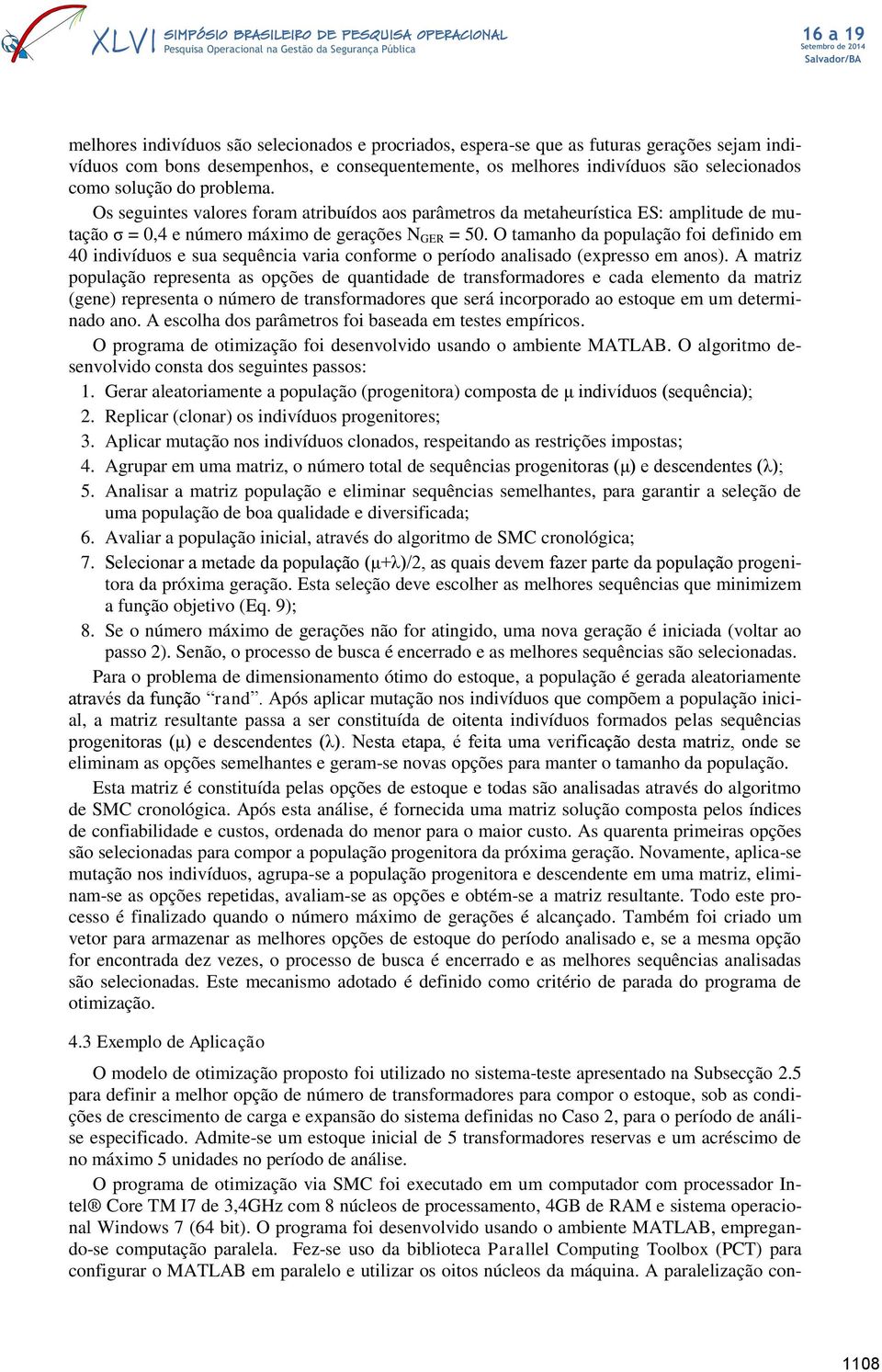 O tamanho da população foi definido em 40 indivíduos e sua sequência varia conforme o período analisado (expresso em anos).