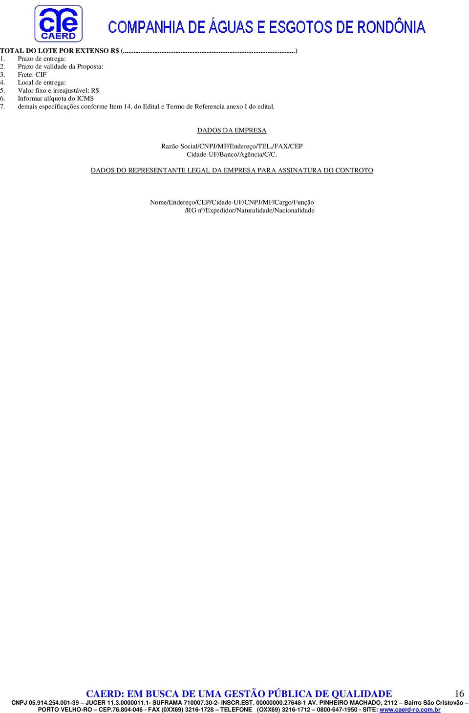 do Edital e Termo de Referencia anexo I do edital. DADOS DA EMPRESA Razão Social/CNPJ/MF/Endereço/TEL.