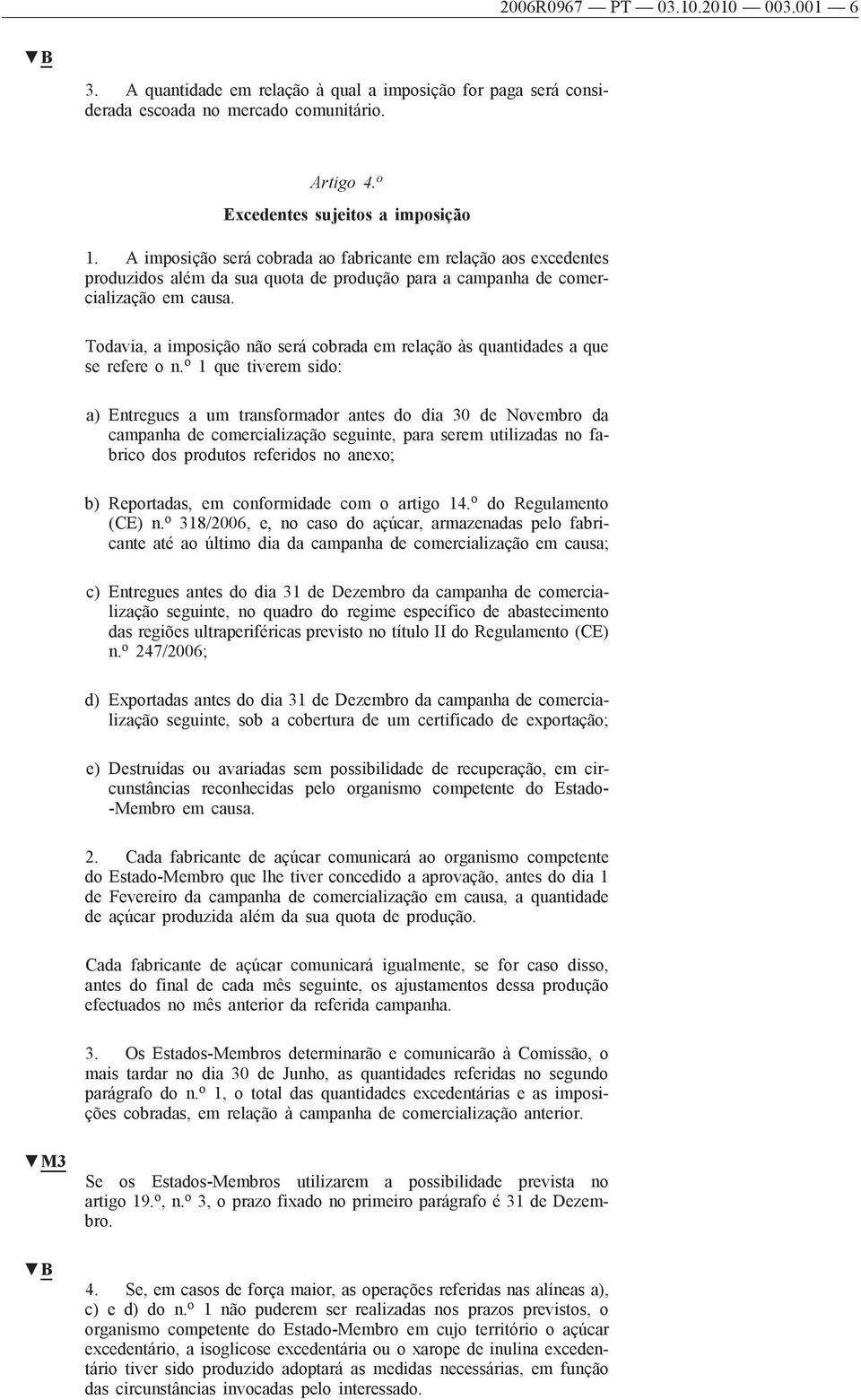 Todavia, a imposição não será cobrada em relação às quantidades a que se refere o n.