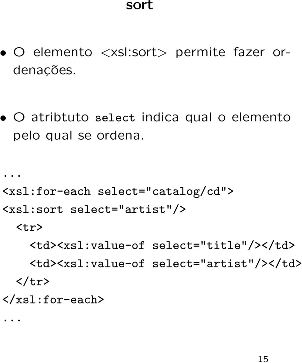 ... <xsl:for-each select="catalog/cd"> <xsl:sort select="artist"/> <tr>