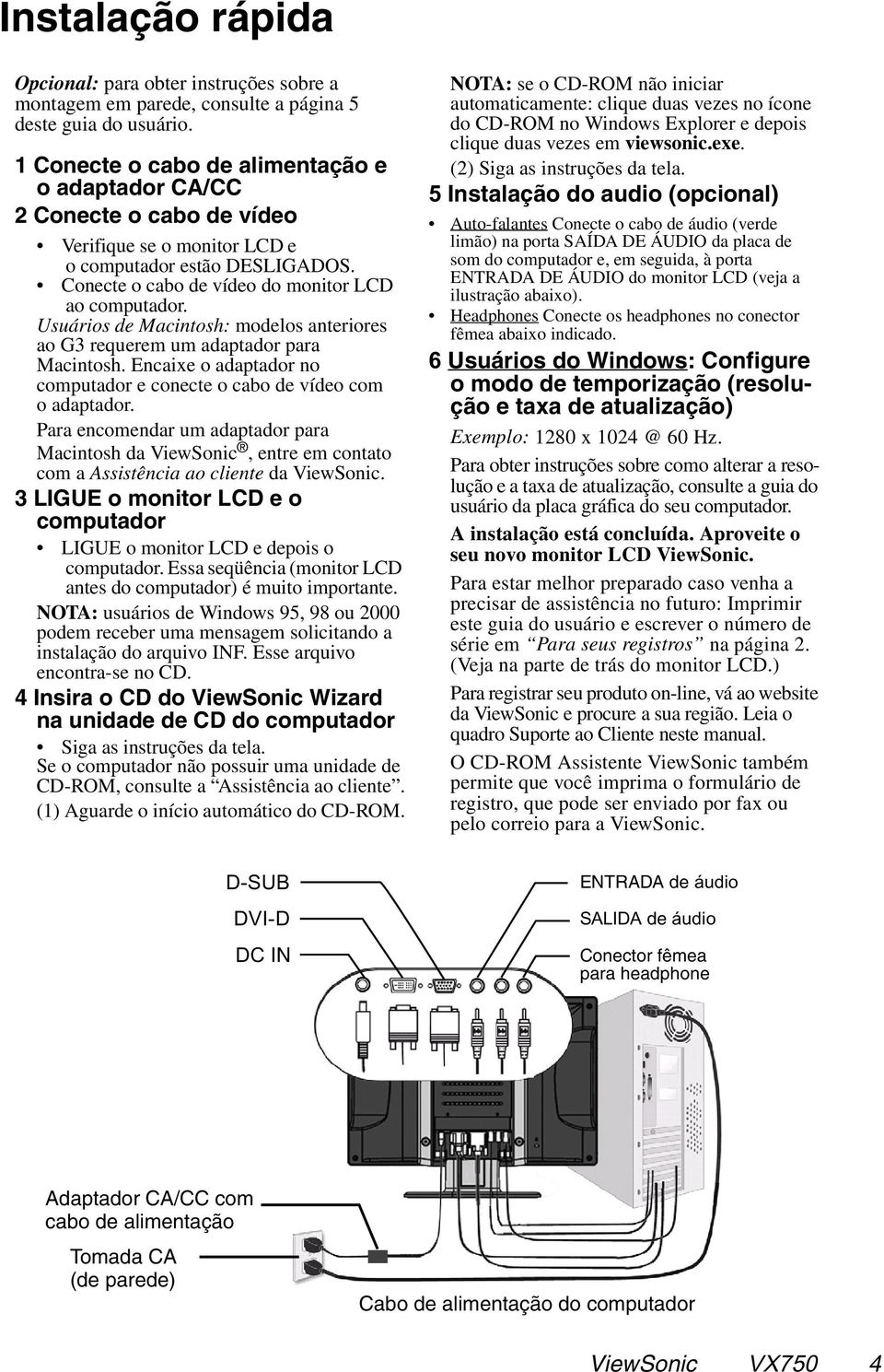 Usuários de Macintosh: modelos anteriores ao G3 requerem um adaptador para Macintosh. Encaixe o adaptador no computador e conecte o cabo de vídeo com o adaptador.