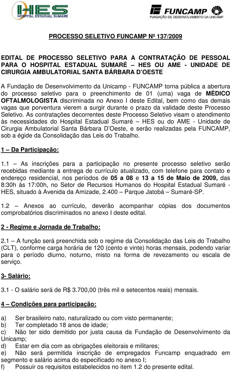 como das demais vagas que porventura vierem a surgir durante o prazo da validade deste Processo Seletivo.