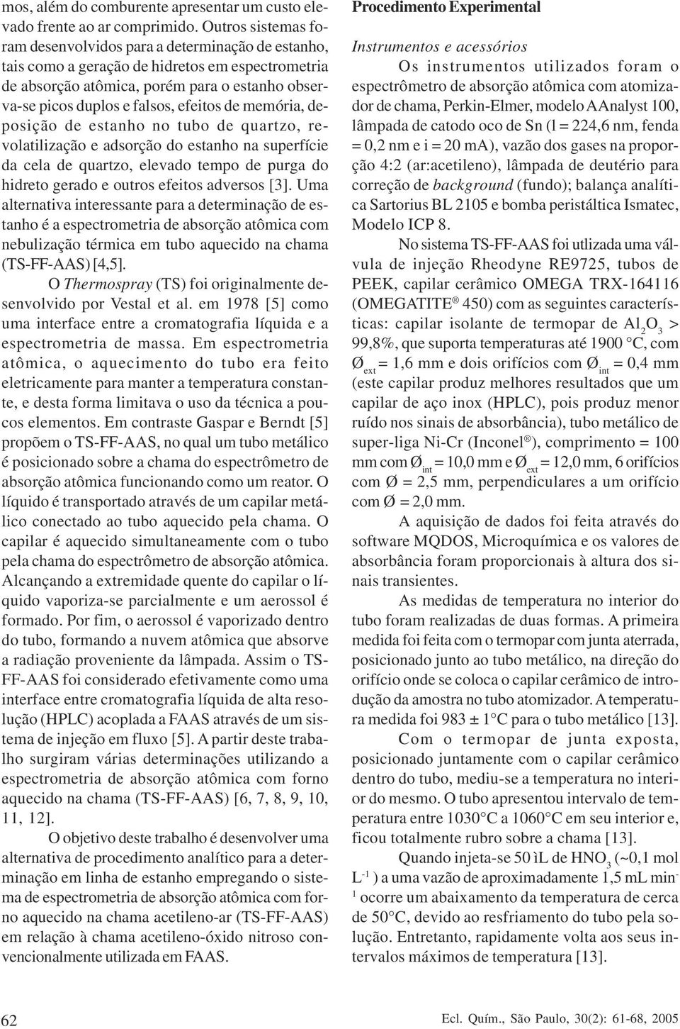 efeitos de memória, deposição de estanho no tubo de quartzo, revolatilização e adsorção do estanho na superfície da cela de quartzo, elevado tempo de purga do hidreto gerado e outros efeitos adversos