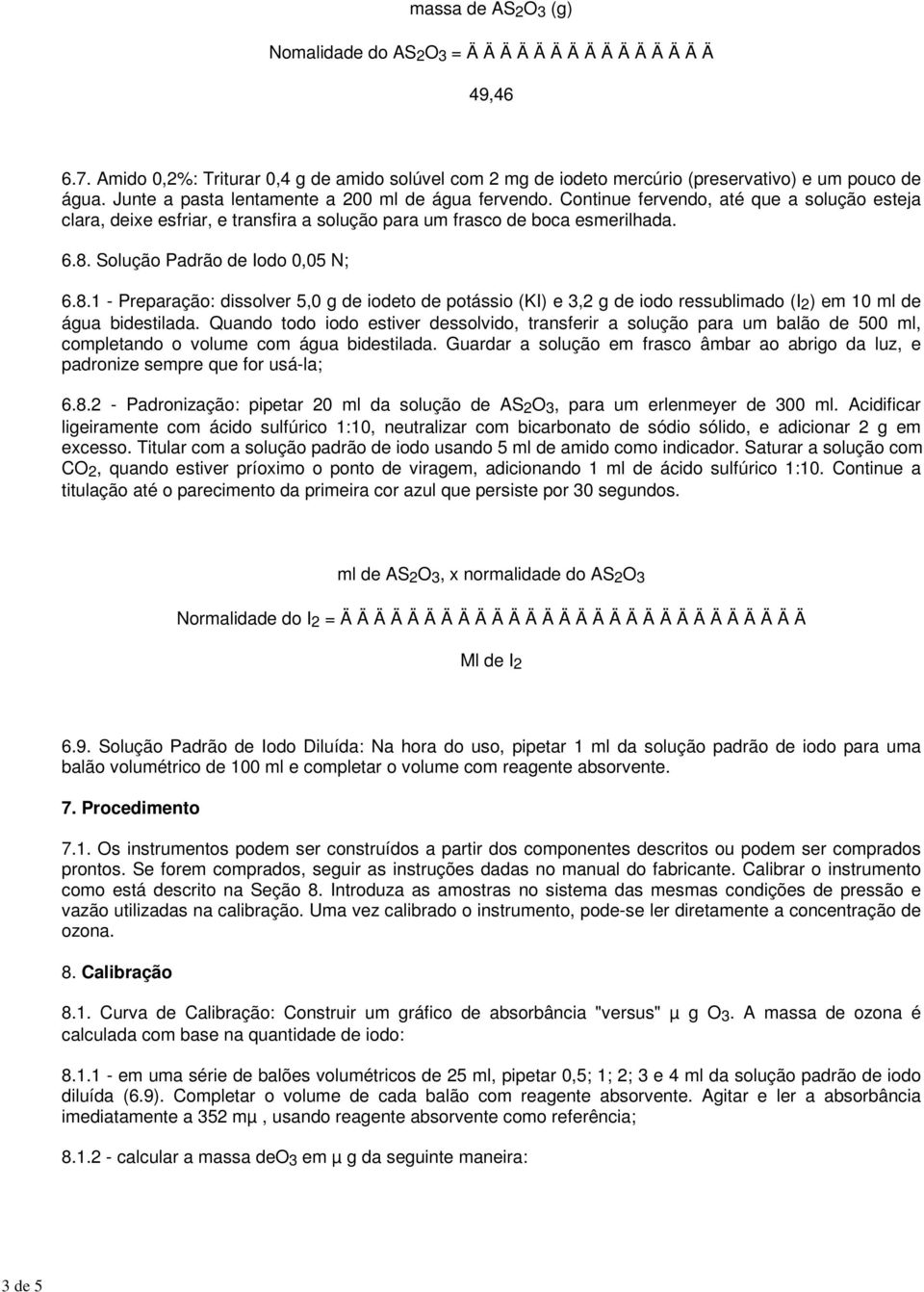 Continue fervendo, até que a solução esteja clara, deixe esfriar, e transfira a solução para um frasco de boca esmerilhada. 6.8.