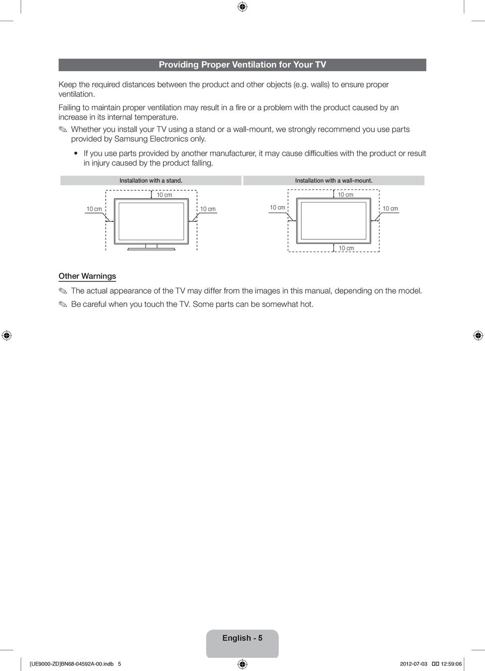 Whether you install your TV using a stand or a wall-mount, we strongly recommend you use parts provided by Samsung Electronics only.