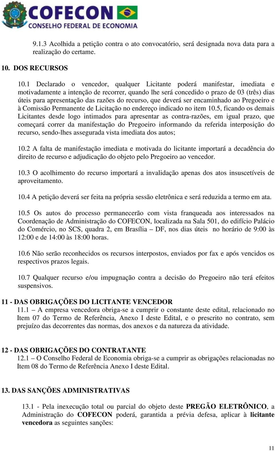 do recurso, que deverá ser encaminhado ao Pregoeiro e à Comissão Permanente de Licitação no endereço indicado no item 10.