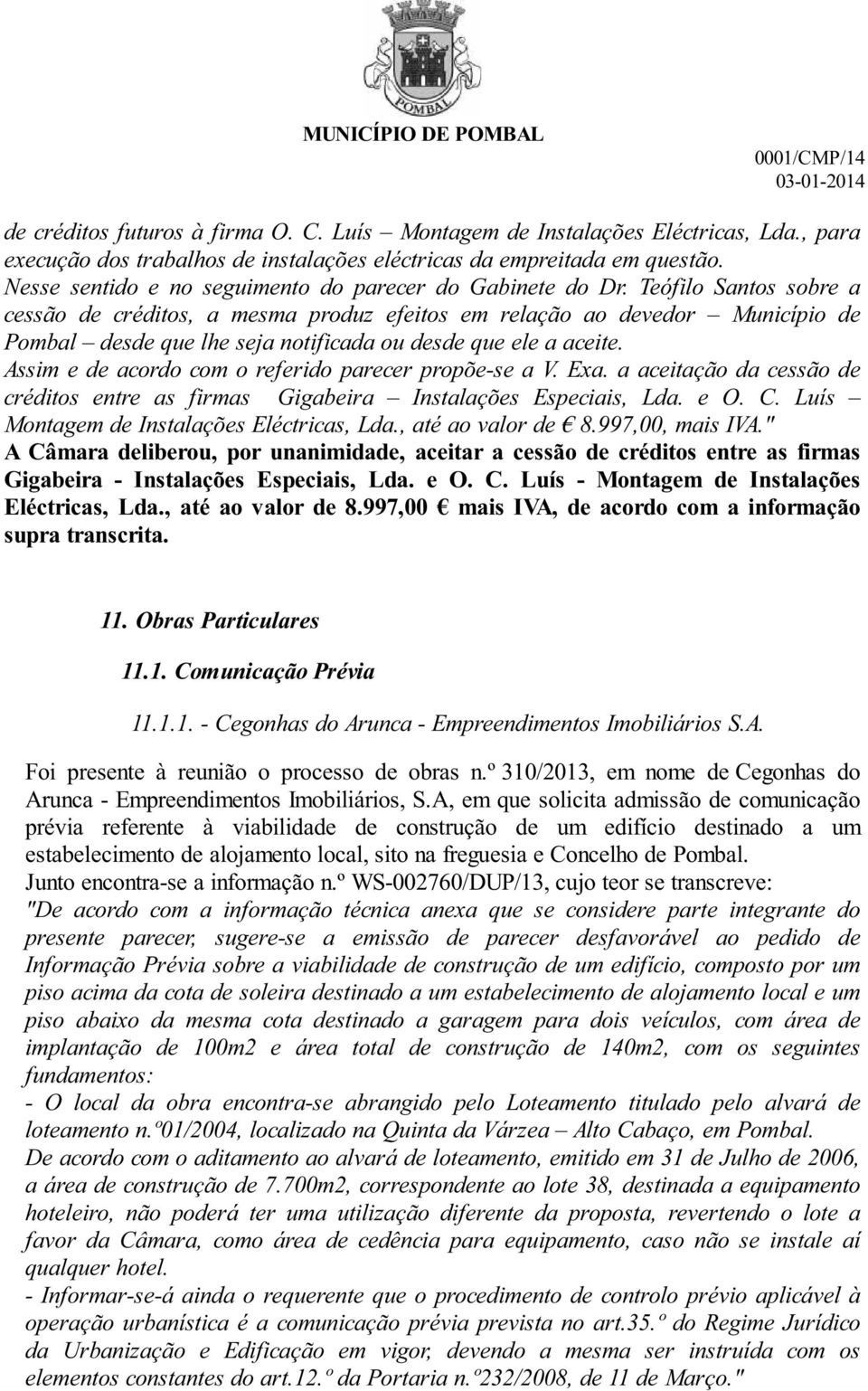 Teófilo Santos sobre a cessão de créditos, a mesma produz efeitos em relação ao devedor Município de Pombal desde que lhe seja notificada ou desde que ele a aceite.