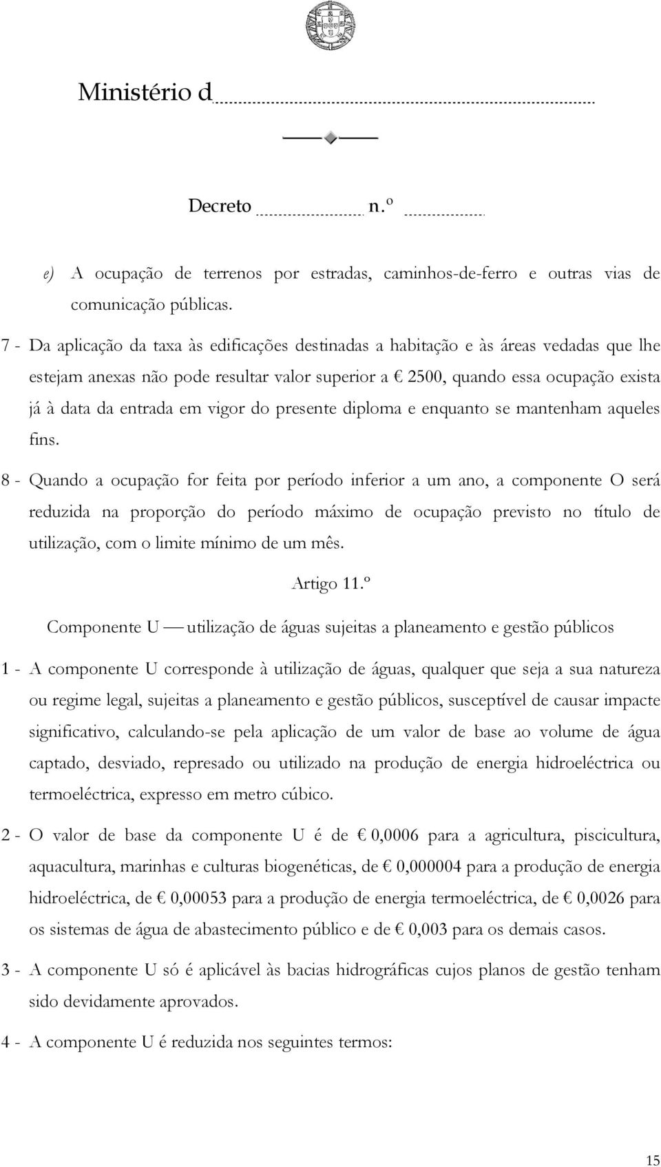 vigor do presente diploma e enquanto se mantenham aqueles fins.