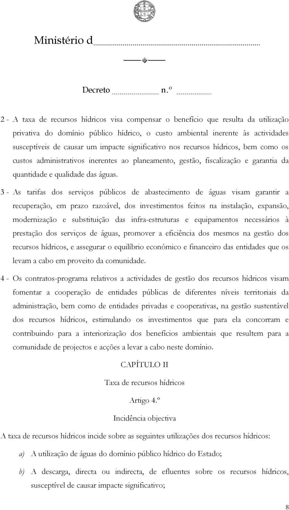 3 - As tarifas dos serviços públicos de abastecimento de águas visam garantir a recuperação, em prazo razoável, dos investimentos feitos na instalação, expansão, modernização e substituição das