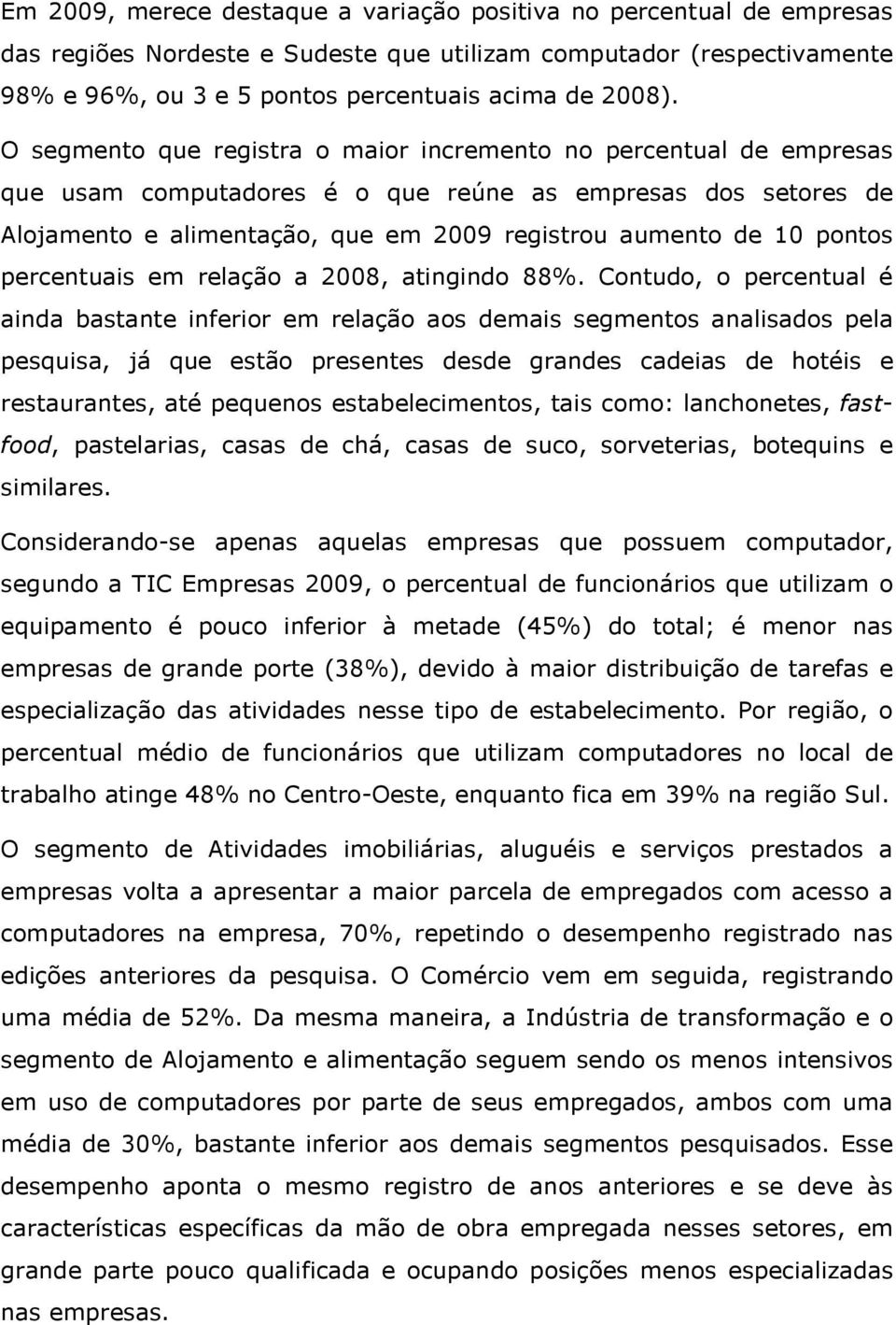 pontos percentuais em relação a 2008, atingindo 88%.