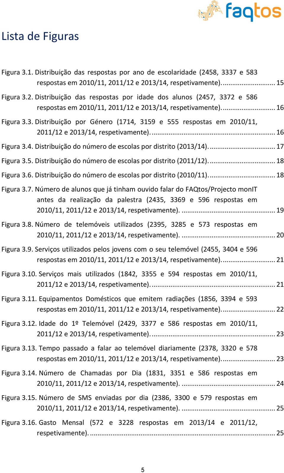 6. Distribuição do número de escolas por distrito ().... 18 Figura 3.7.