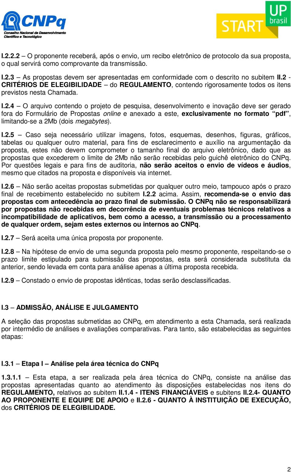 gerado fora do Formulário de Propostas online e anexado a este, exclusivamente no formato pdf, limitando-se a 2M