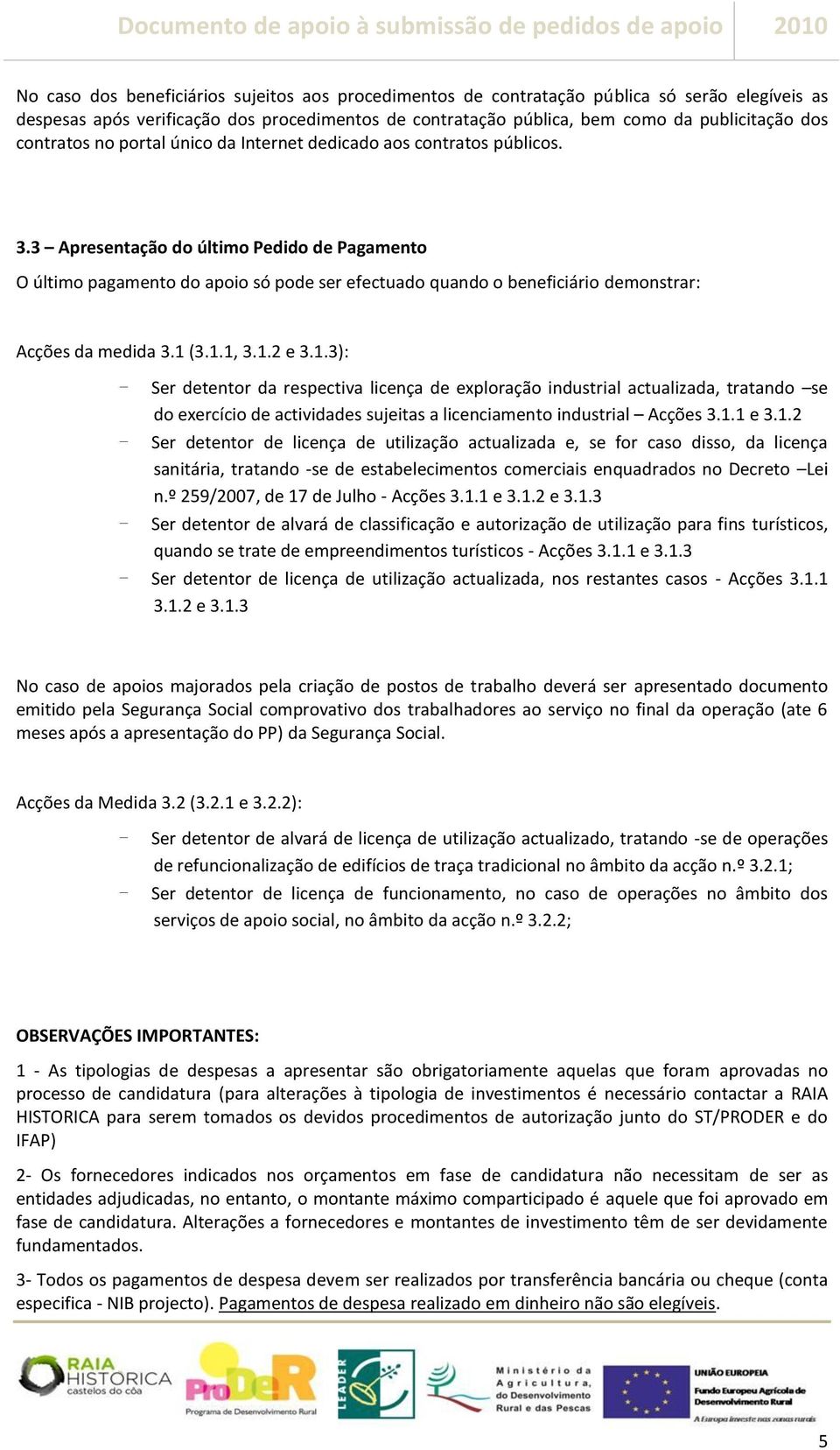 3 Apresentação do último Pedido de Pagamento O último pagamento do apoio só pode ser efectuado quando o beneficiário demonstrar: Acções da medida 3.1 