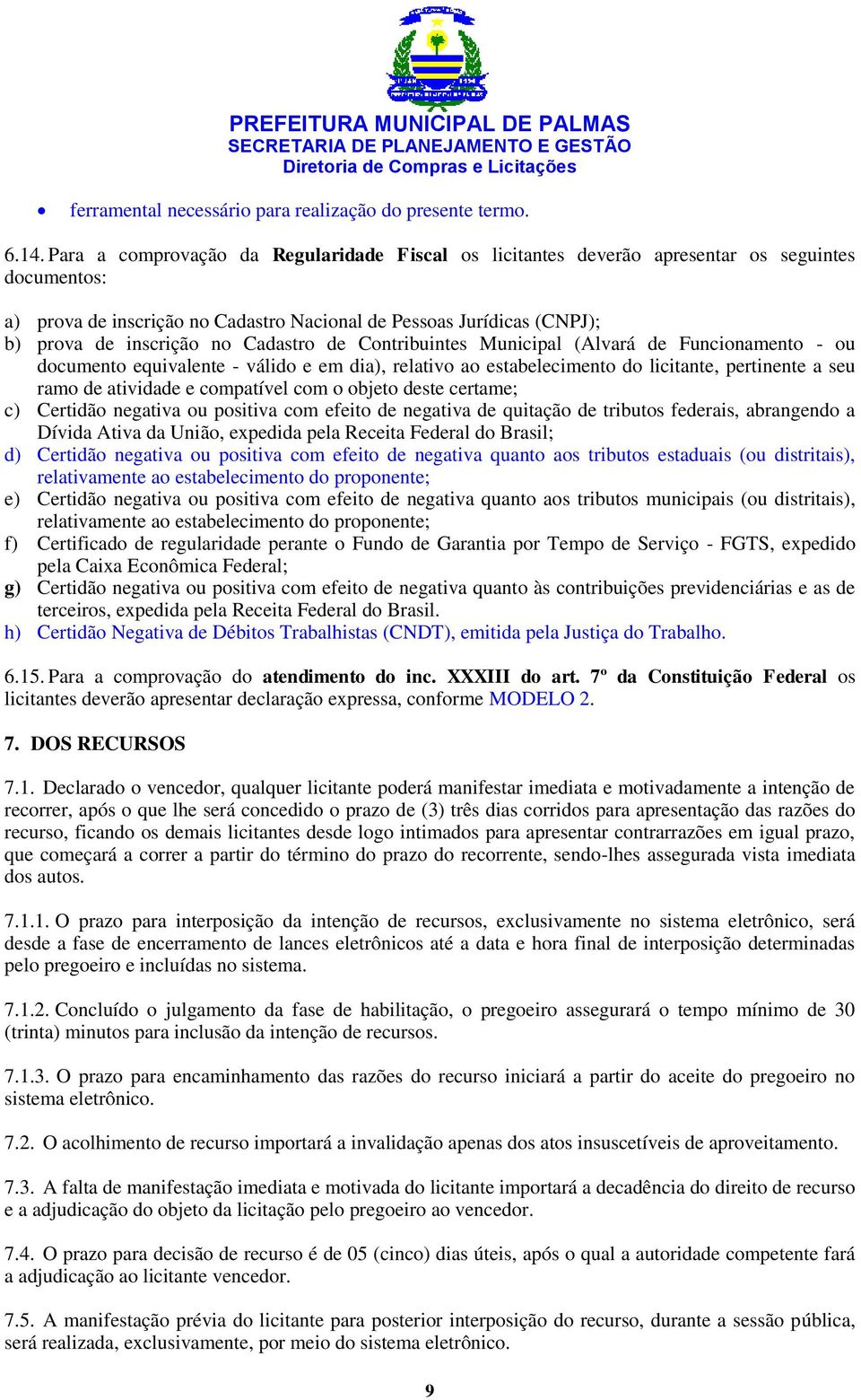 Cadastro de Contribuintes Municipal (Alvará de Funcionamento - ou documento equivalente - válido e em dia), relativo ao estabelecimento do licitante, pertinente a seu ramo de atividade e compatível