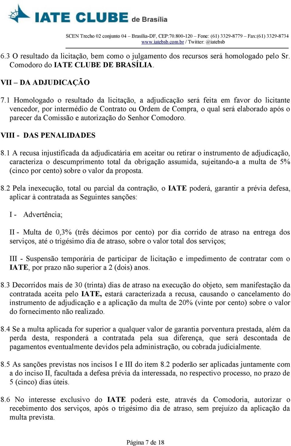 autorização do Senhor Comodoro. VIII - DAS PENALIDADES 8.