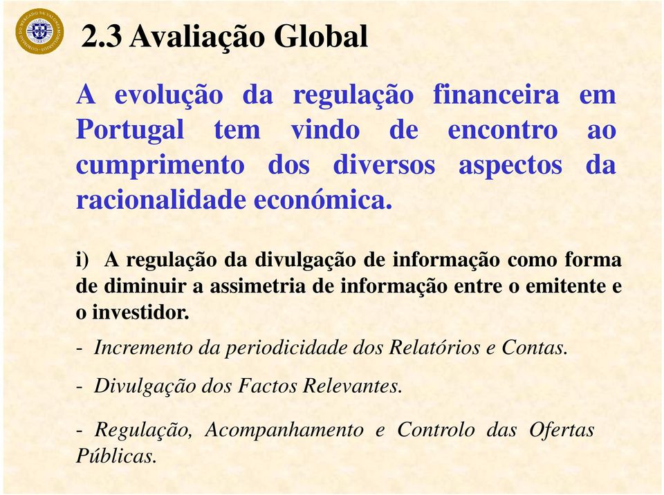 i) A regulação da divulgação de informação como forma de diminuir a assimetria de informação entre o emitente e o