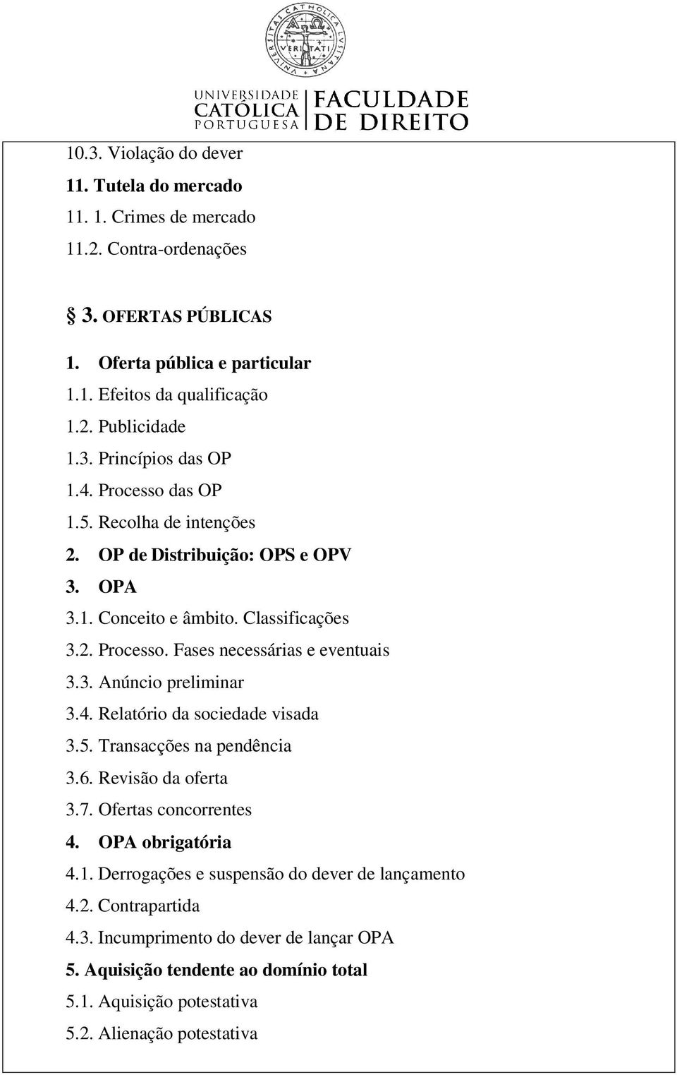 3. Anúncio preliminar 3.4. Relatório da sociedade visada 3.5. Transacções na pendência 3.6. Revisão da oferta 3.7. Ofertas concorrentes 4. OPA obrigatória 4.1.