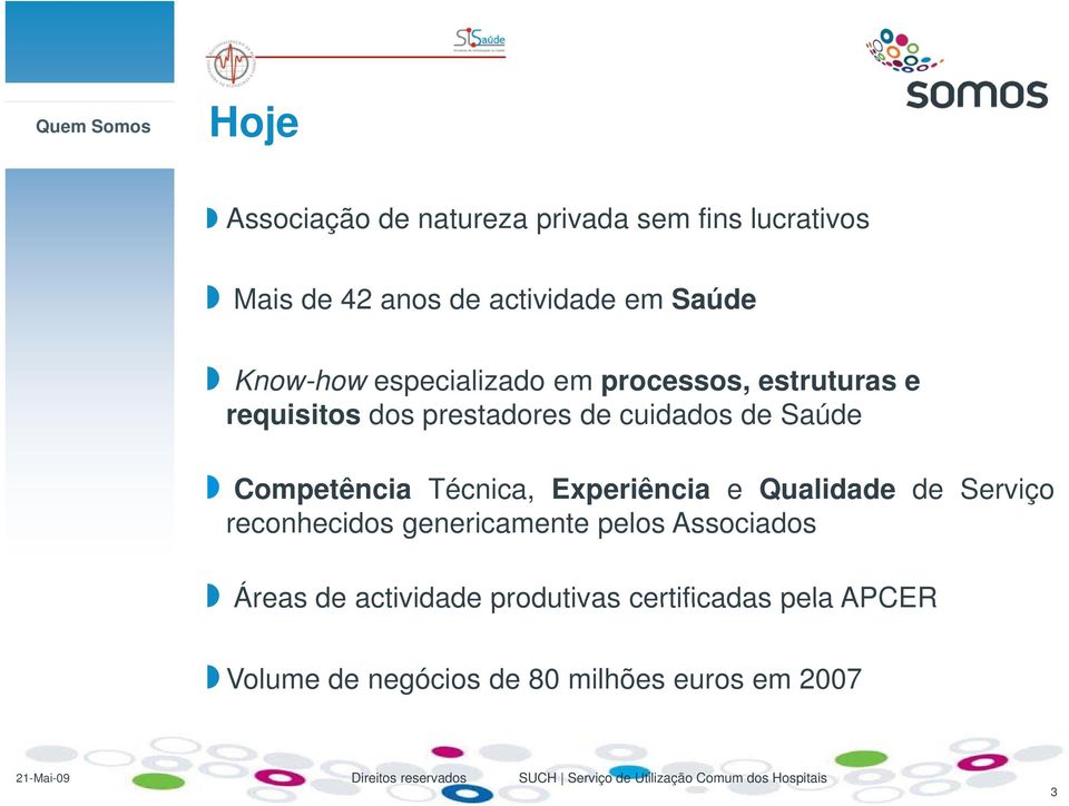 Saúde Competência Técnica, Experiência e Qualidade de Serviço reconhecidos genericamente pelos