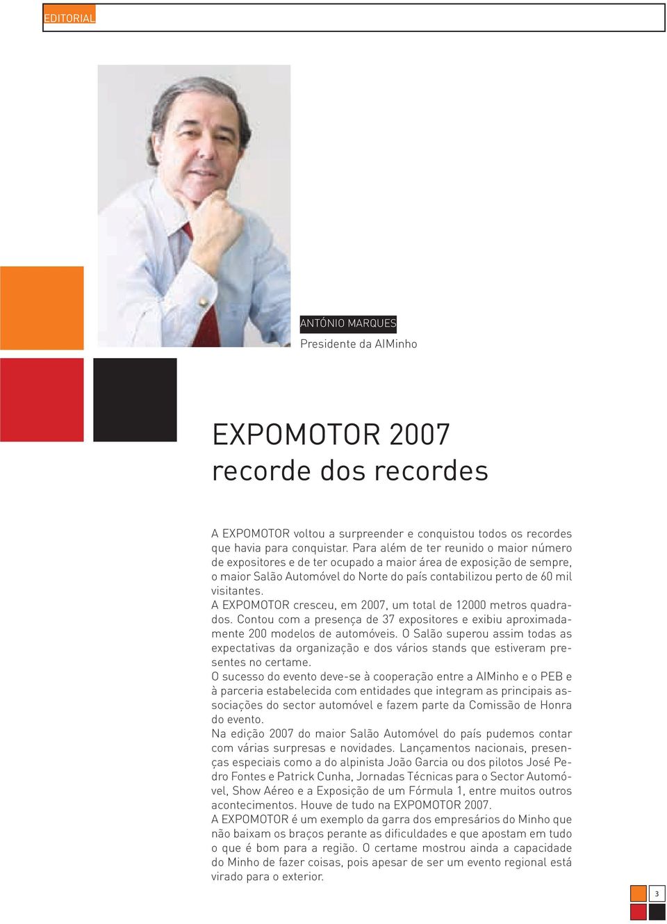A EXPOMOTOR cresceu, em 2007, um total de 12000 metros quadrados. Contou com a presença de 37 expositores e exibiu aproximadamente 200 modelos de automóveis.