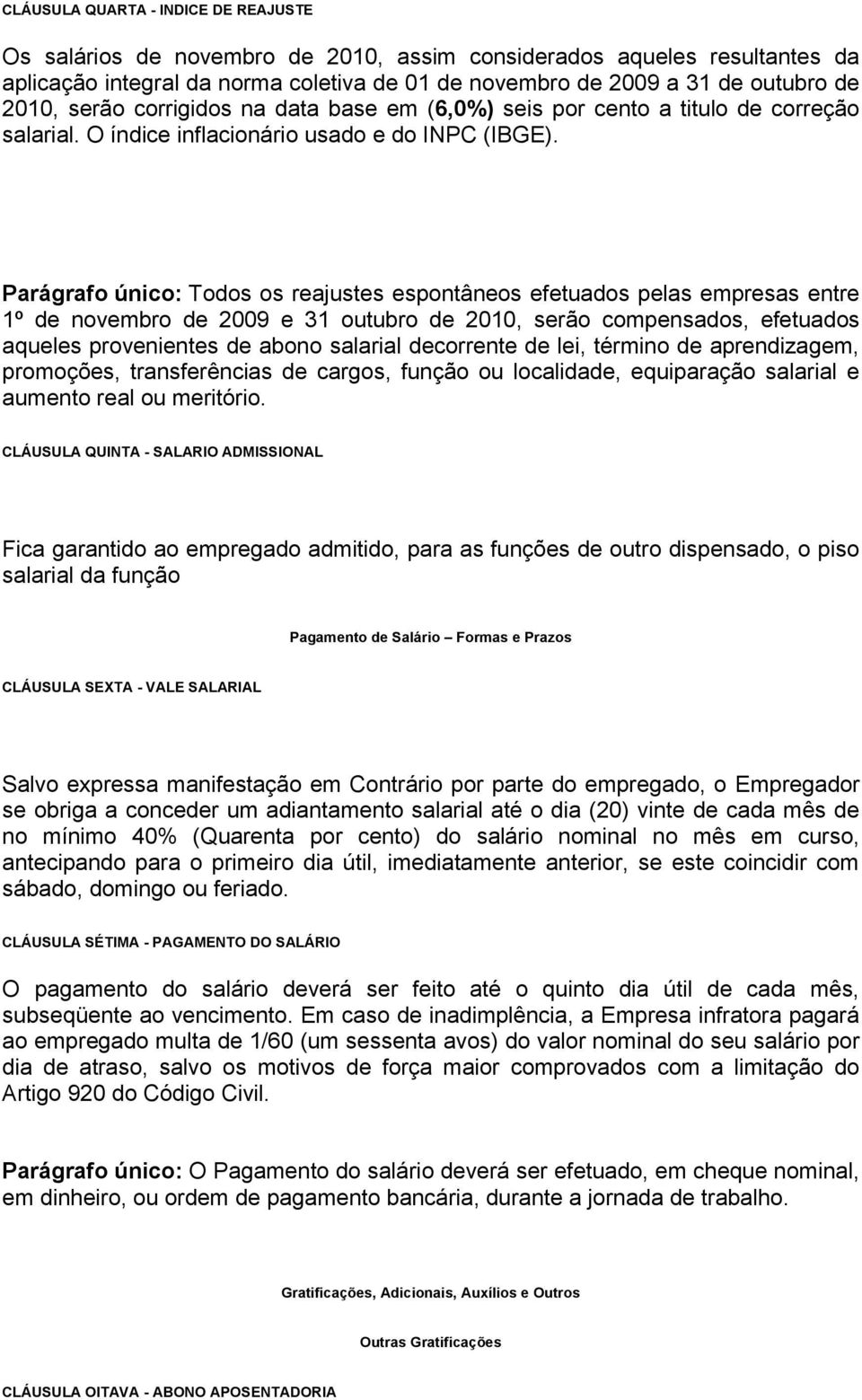 Parágrafo único: Todos os reajustes espontâneos efetuados pelas empresas entre 1º de novembro de 2009 e 31 outubro de 2010, serão compensados, efetuados aqueles provenientes de abono salarial